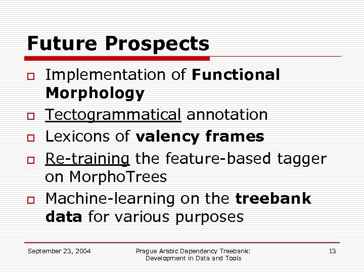 Future Prospects o o o Implementation of Functional Morphology Tectogrammatical annotation Lexicons of valency