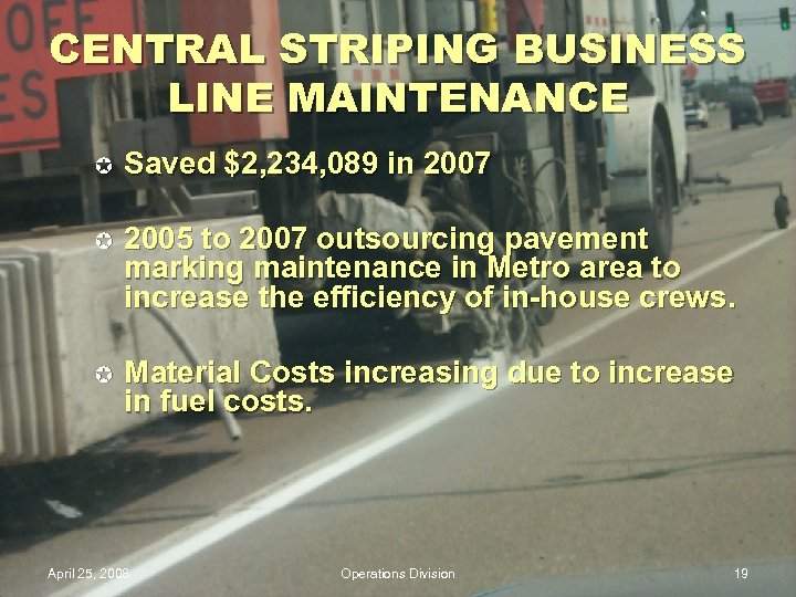 CENTRAL STRIPING BUSINESS LINE MAINTENANCE µ Saved $2, 234, 089 in 2007 µ 2005