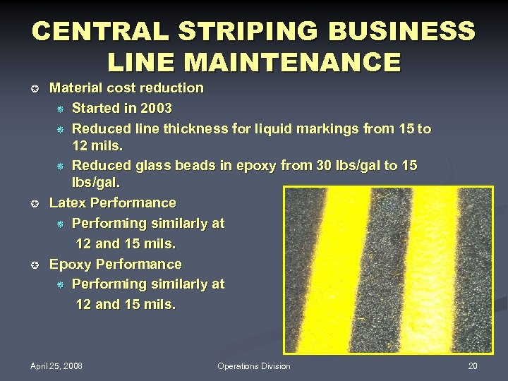 CENTRAL STRIPING BUSINESS LINE MAINTENANCE µ µ µ Material cost reduction ¯ Started in