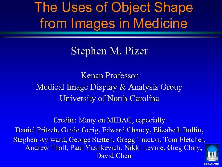 The Uses of Object Shape from Images in Medicine Stephen M. Pizer Kenan Professor