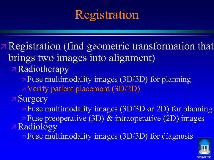 Registration ä Registration (find geometric transformation that brings two images into alignment) ä Radiotherapy