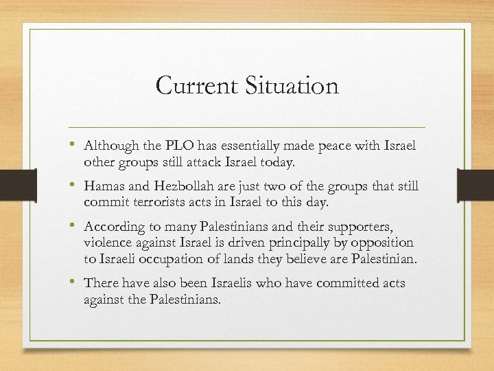 Current Situation • Although the PLO has essentially made peace with Israel other groups