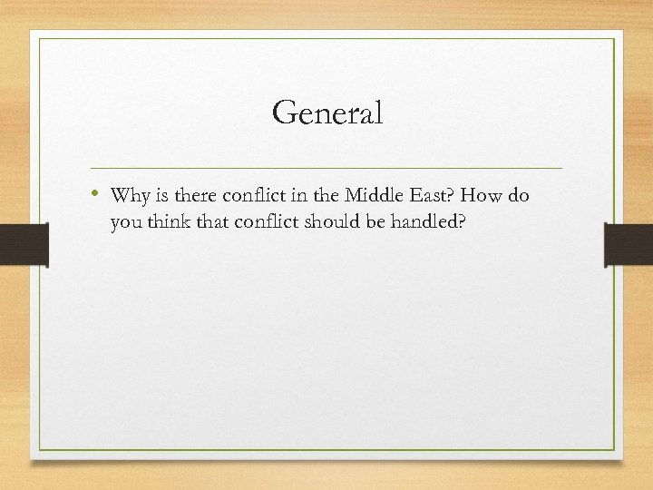 General • Why is there conflict in the Middle East? How do you think