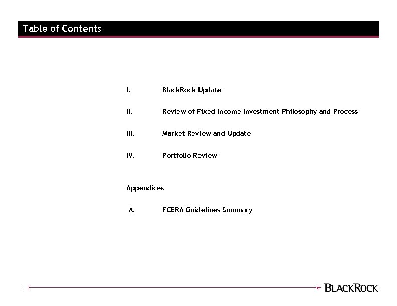 Table of Contents I. Black. Rock Update II. Review of Fixed Income Investment Philosophy