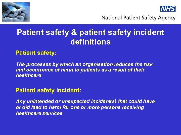 Patient safety & patient safety incident definitions Patient safety: The processes by which an