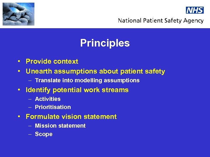 Principles • Provide context • Unearth assumptions about patient safety – Translate into modelling