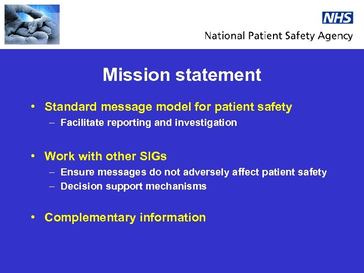 Mission statement • Standard message model for patient safety – Facilitate reporting and investigation