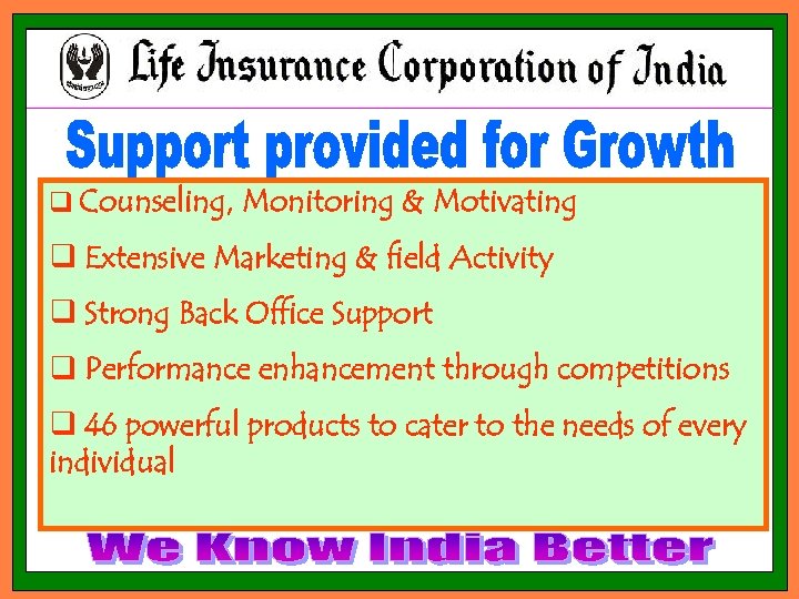 q Counseling, Monitoring & Motivating q Extensive Marketing & field Activity q Strong Back