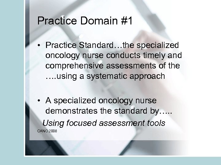 Practice Domain #1 • Practice Standard…the specialized oncology nurse conducts timely and comprehensive assessments