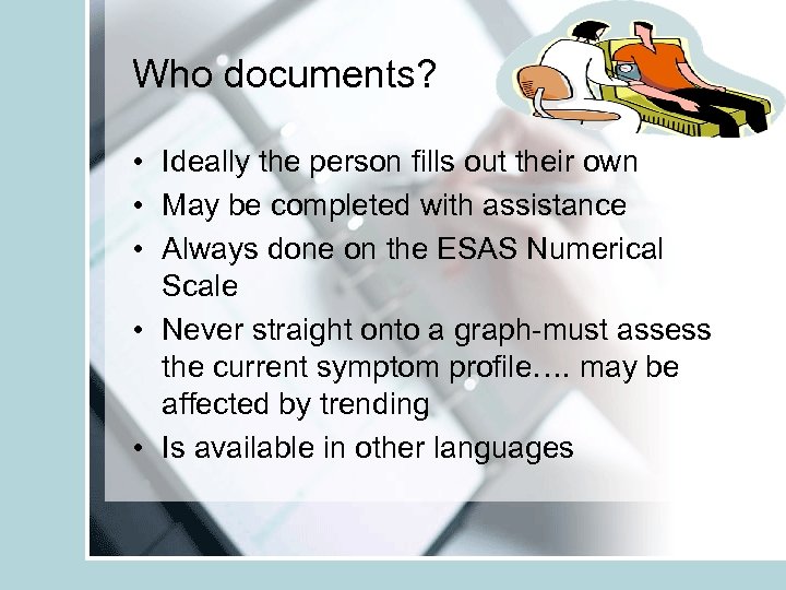 Who documents? • Ideally the person fills out their own • May be completed