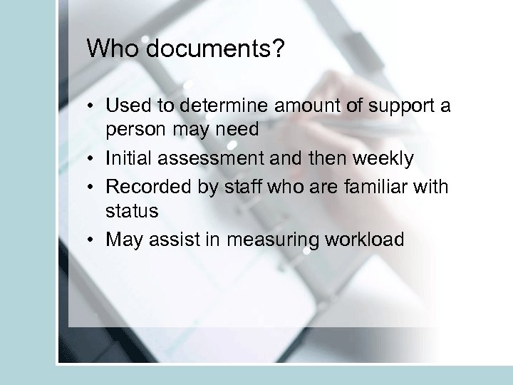 Who documents? • Used to determine amount of support a person may need •