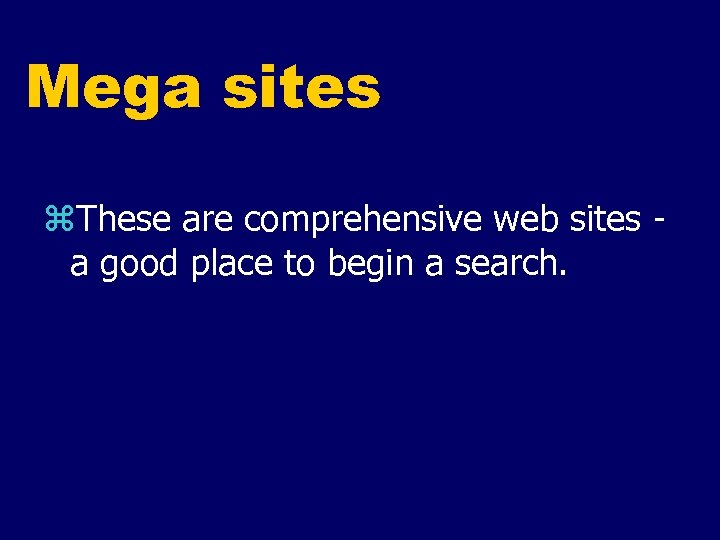 Mega sites z. These are comprehensive web sites a good place to begin a