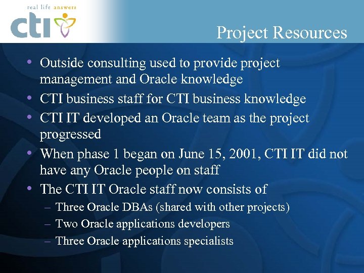 Project Resources • Outside consulting used to provide project • • management and Oracle