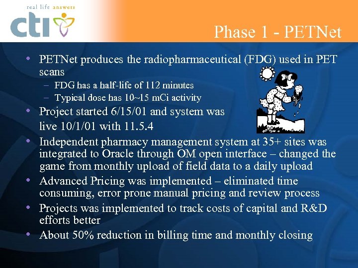 Phase 1 - PETNet • PETNet produces the radiopharmaceutical (FDG) used in PET scans