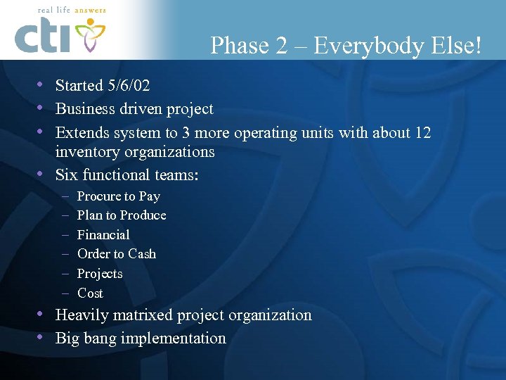Phase 2 – Everybody Else! • Started 5/6/02 • Business driven project • Extends