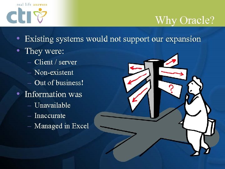 Why Oracle? • Existing systems would not support our expansion • They were: –