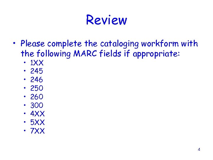 Review • Please complete the cataloging workform with the following MARC fields if appropriate:
