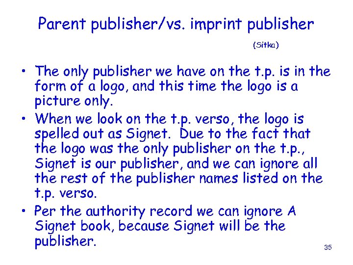 Parent publisher/vs. imprint publisher (Sitka) • The only publisher we have on the t.