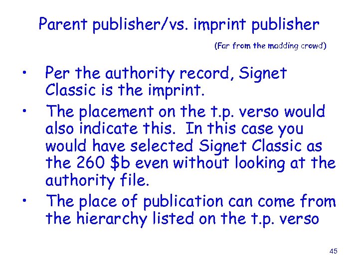 Parent publisher/vs. imprint publisher (Far from the madding crowd) • • • Per the