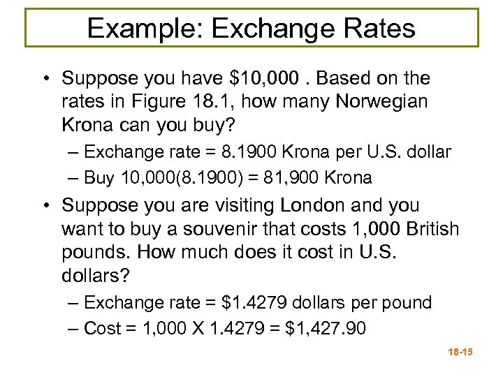 Example: Exchange Rates • Suppose you have $10, 000. Based on the rates in