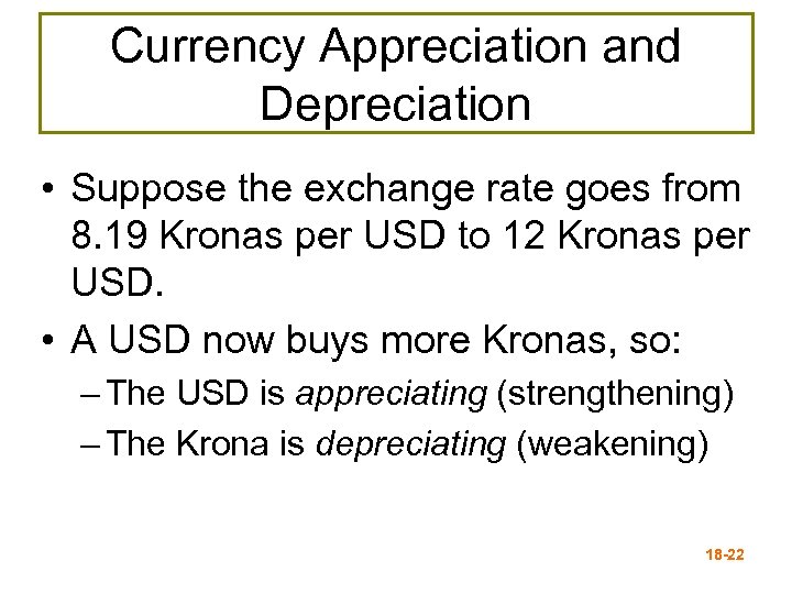 Currency Appreciation and Depreciation • Suppose the exchange rate goes from 8. 19 Kronas