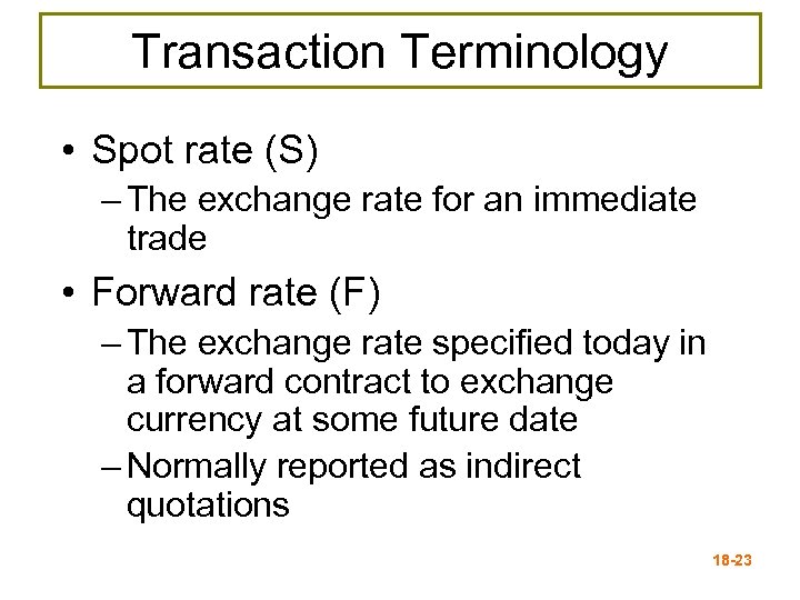 Transaction Terminology • Spot rate (S) – The exchange rate for an immediate trade
