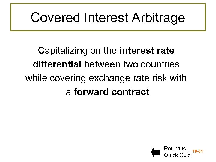 Covered Interest Arbitrage Capitalizing on the interest rate differential between two countries while covering