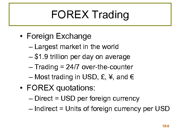 FOREX Trading • Foreign Exchange – Largest market in the world – $1. 9