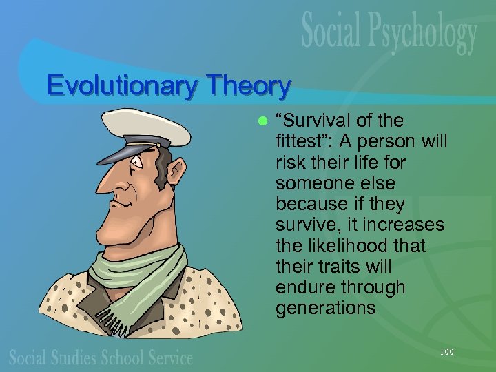 Evolutionary Theory l “Survival of the fittest”: A person will risk their life for