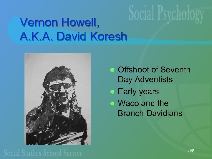 Vernon Howell, A. K. A. David Koresh Offshoot of Seventh Day Adventists l Early