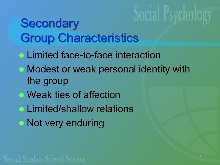 Secondary Group Characteristics l Limited face-to-face interaction l Modest or weak personal identity with