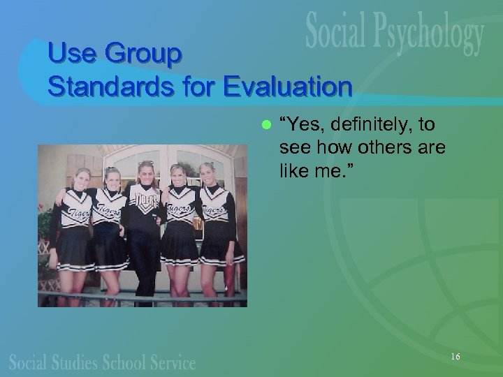 Use Group Standards for Evaluation l “Yes, definitely, to see how others are like