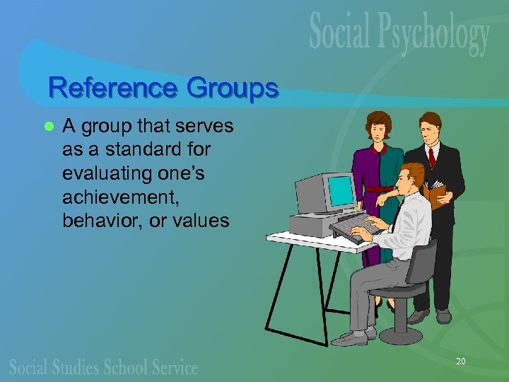 Reference Groups l A group that serves as a standard for evaluating one’s achievement,