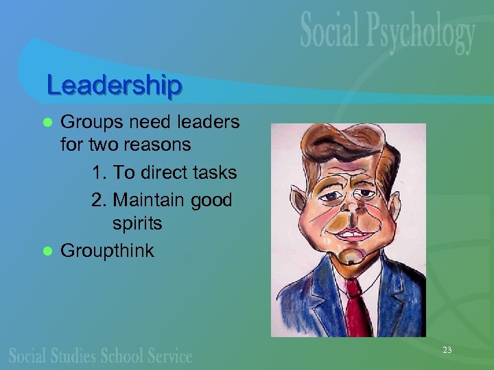 Leadership Groups need leaders for two reasons 1. To direct tasks 2. Maintain good
