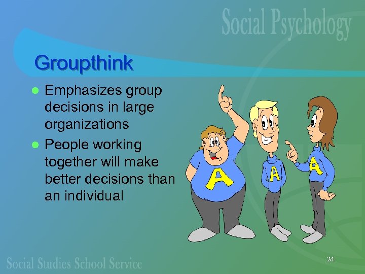 Groupthink Emphasizes group decisions in large organizations l People working together will make better