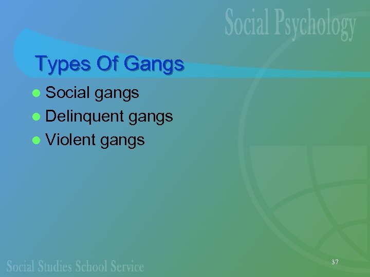 Types Of Gangs l Social gangs l Delinquent gangs l Violent gangs 37 