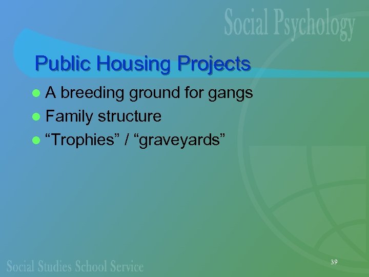 Public Housing Projects l. A breeding ground for gangs l Family structure l “Trophies”