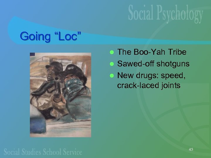 Going “Loc” The Boo-Yah Tribe l Sawed-off shotguns l New drugs: speed, crack-laced joints