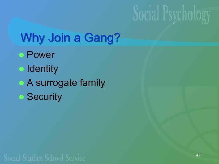 Why Join a Gang? l Power l Identity l. A surrogate family l Security