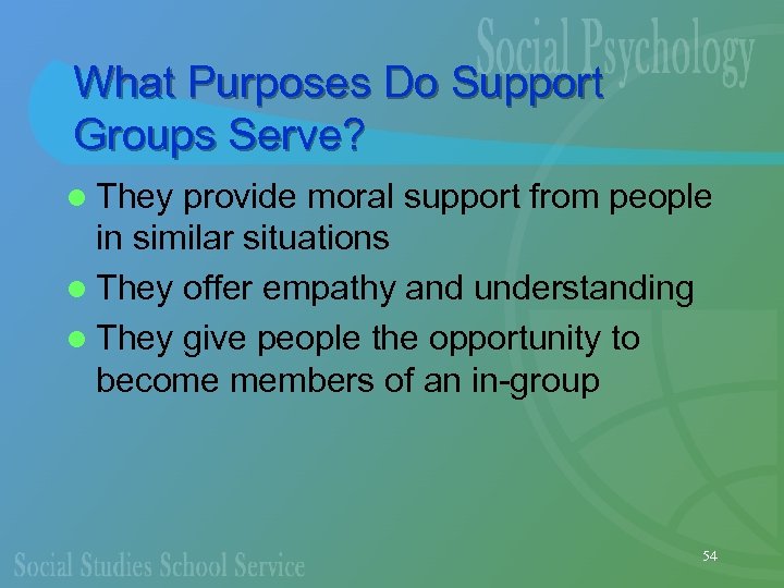 What Purposes Do Support Groups Serve? l They provide moral support from people in