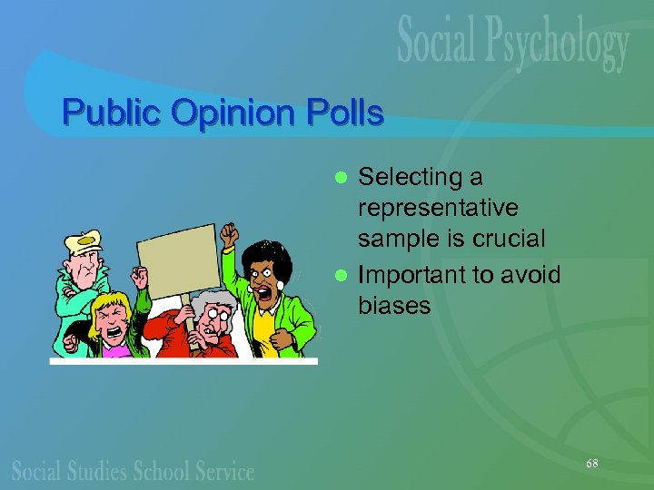Public Opinion Polls Selecting a representative sample is crucial l Important to avoid biases