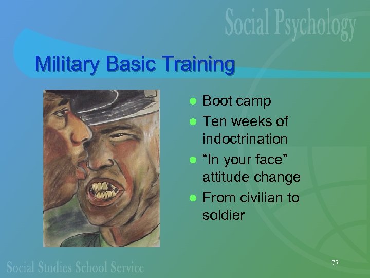 Military Basic Training Boot camp l Ten weeks of indoctrination l “In your face”