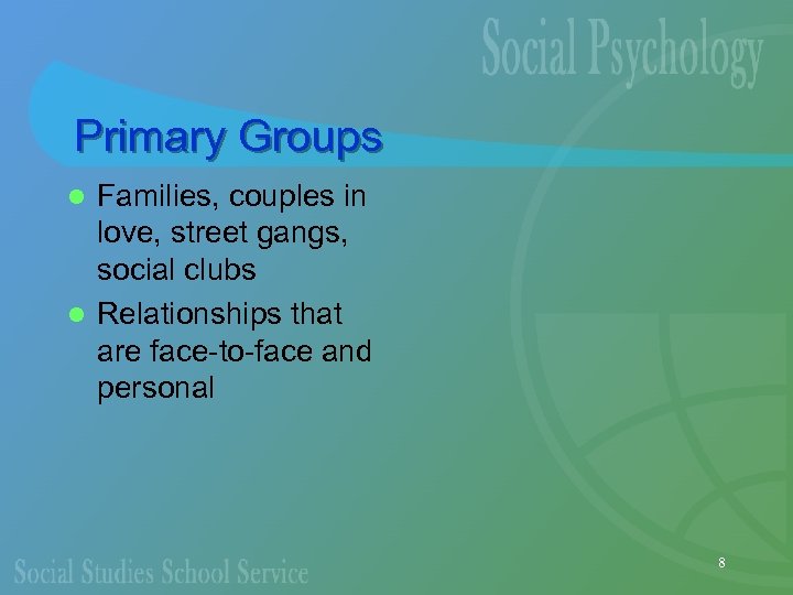 Primary Groups Families, couples in love, street gangs, social clubs l Relationships that are