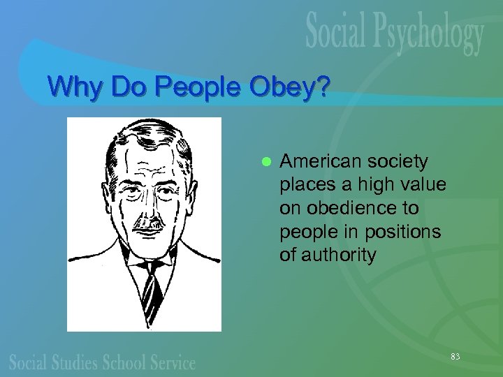 Why Do People Obey? l American society places a high value on obedience to