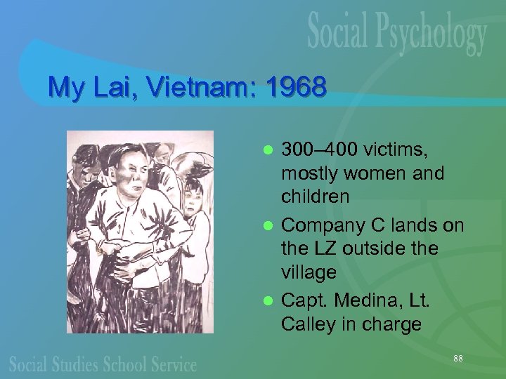 My Lai, Vietnam: 1968 300– 400 victims, mostly women and children l Company C