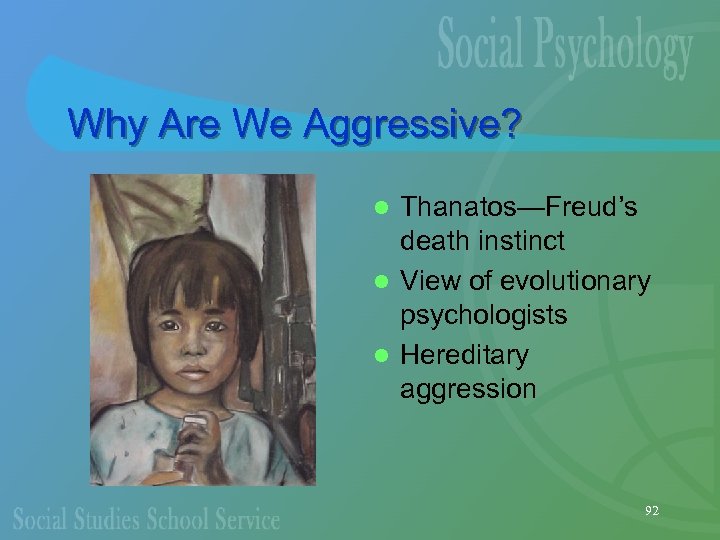 Why Are We Aggressive? Thanatos—Freud’s death instinct l View of evolutionary psychologists l Hereditary