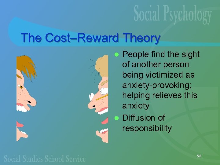 The Cost–Reward Theory People find the sight of another person being victimized as anxiety-provoking;