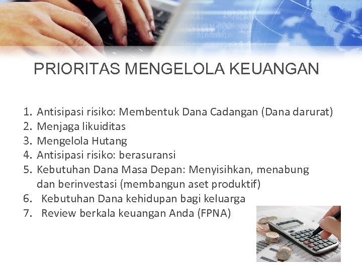 PRIORITAS MENGELOLA KEUANGAN 1. 2. 3. 4. 5. Antisipasi risiko: Membentuk Dana Cadangan (Dana