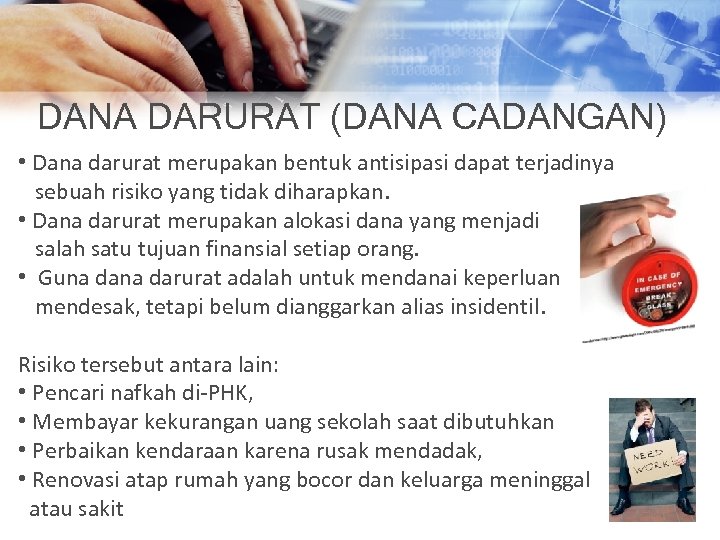 DANA DARURAT (DANA CADANGAN) • Dana darurat merupakan bentuk antisipasi dapat terjadinya sebuah risiko