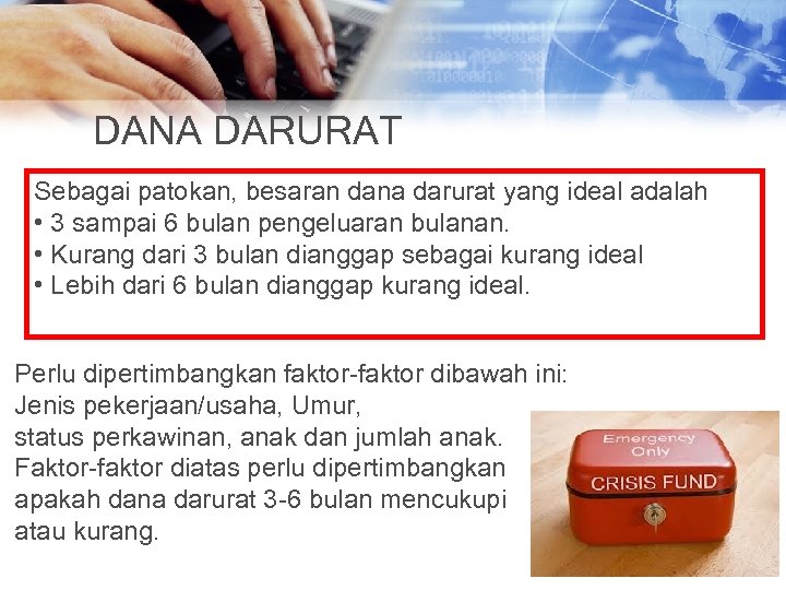 DANA DARURAT Sebagai patokan, besaran dana darurat yang ideal adalah • 3 sampai 6